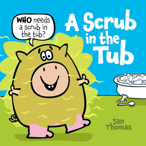 A Scrub in the Tub by Jan Thomas, Jan Thomas, 9781665972963