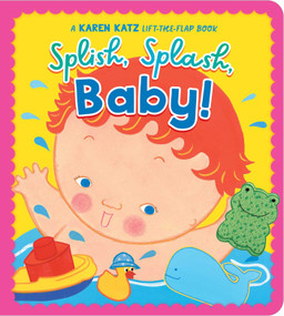 Splish, Splash, Baby! (A Karen Katz Lift-the-Flap Book) by Karen Katz, Karen Katz, 9781665979535