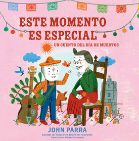 Este momento es especial (This Moment Is Special) (Un cuento del Día de Muertos) (Spanish Edition) - 9781665981064 by John Parra, John Parra, Adriana Domínguez, 9781665981064