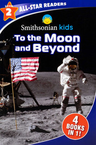 Smithsonian Kids All-Star Readers: To the Moon and Beyond Level 2 by Editors of Silver Dolphin Books, 9781667202631