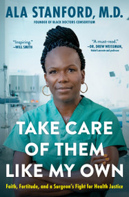 Take Care of Them Like My Own (Faith, Fortitude, and a Surgeon's Fight for Health Justice) - 9781668004074 by Ala Stanford