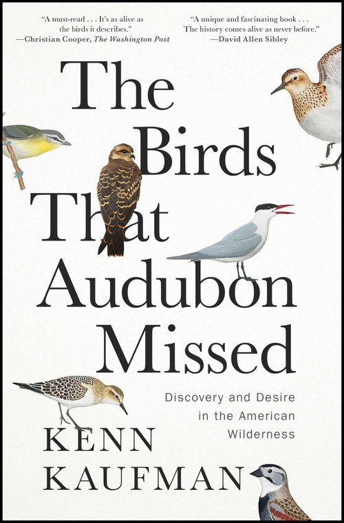 The Birds That Audubon Missed (Discovery and Desire in the American Wilderness) - 9781668007600 by Kenn Kaufman, 9781668007600