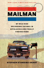 Mailman (My Wild Ride Delivering the Mail in Appalachia and Finally Finding Home) by Stephen Starring Grant, 9781668018040