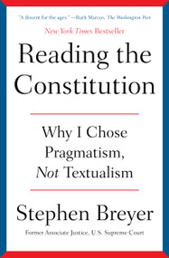 Reading the Constitution (Why I Chose Pragmatism, Not Textualism) - 9781668021545 by Stephen Breyer