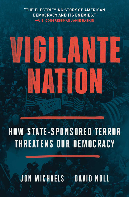 Vigilante Nation (How State-Sponsored Terror Threatens Our Democracy) - 9781668023242 by Jon Michaels, David Noll, 9781668023242