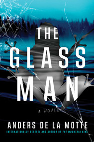 The Glass Man (A Novel) by Anders de la Motte, 9781668030868