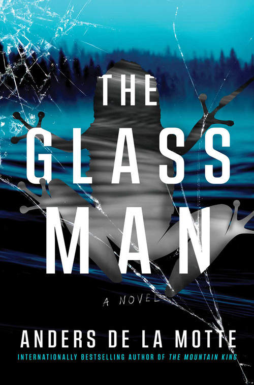 The Glass Man (A Novel) by Anders de la Motte, 9781668030868