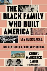 The Black Family Who Built America (The McKissacks, Two Centuries of Daring Pioneers) by Cheryl McKissack Daniel, Nick Chiles, 9781668033999