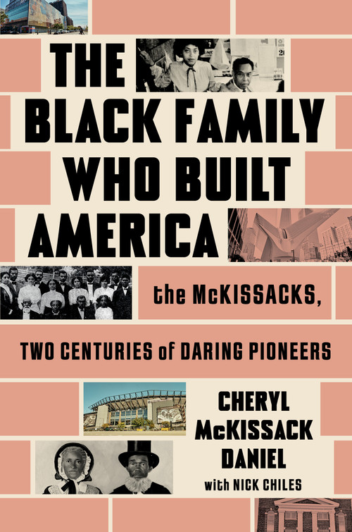 The Black Family Who Built America (The McKissacks, Two Centuries of Daring Pioneers) by Cheryl McKissack Daniel, Nick Chiles, 9781668033999