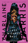 The Last Wizards' Ball by Charlaine Harris, 9781668038123