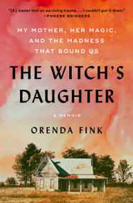 The Witch's Daughter (My Mother, Her Magic, and the Madness that Bound Us) - 9781668047477 by Orenda Fink