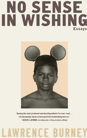 No Sense in Wishing (Essays) by Lawrence Burney, 9781668051856