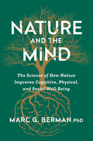 Nature and the Mind (The Science of How Nature Improves Cognitive, Physical, and Social Well-Being) by Marc Berman, 9781668058770