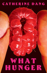 What Hunger (A Novel) by Catherine Dang, 9781668065570