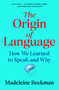 The Origin of Language (How We Learned to Speak and Why) by Madeleine Beekman, 9781668066058