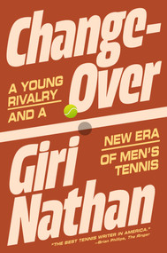 Changeover (A Young Rivalry and a New Era of Men's Tennis) by Giri Nathan, 9781668076248