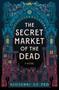 The Secret Market of the Dead by Giovanni De Feo, 9781668077368