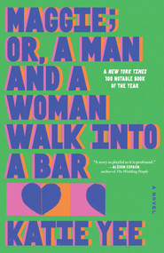 Maggie; or, A Man and a Woman Walk Into a Bar (A Novel) by Katie Yee, 9781668084212
