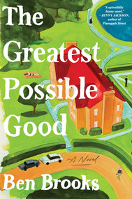 The Greatest Possible Good (A Novel) by Ben Brooks, 9781668089460