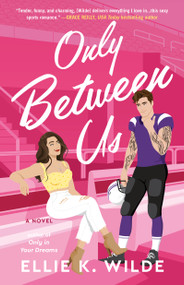 Only Between Us (A Novel) by Ellie K Wilde, 9781668093832