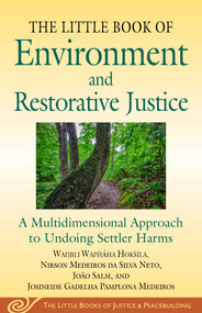 Little Book of Environment and Restorative Justice (A Multidimensional Approach to Undoing Settler Harms) by Wanbli Wapháha Hokšíla, Nirson Medeiros da Silva Neto, João Salm, Josineide Gadelha Pamplona Medeiros, 9781680999631