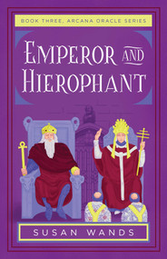 Emperor and Hierophant (Book Three, Arcana Oracle Series) by Susan Wands, 9781684633029