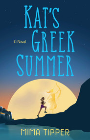 Kat's Greek Summer (A Novel) by Mima Tipper, 9781684633067