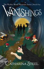 Vanishings (The Wythic Wood Mysteries Series, Book One) by Catharina Steel, 9781684633081