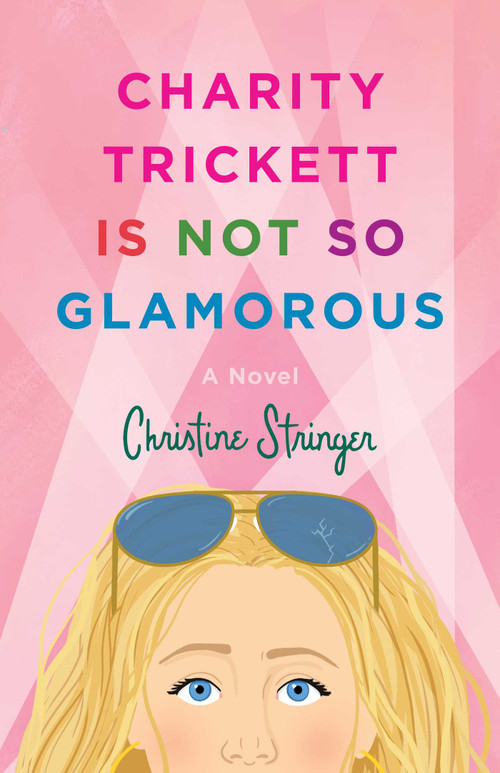 Charity Trickett Is Not So Glamorous (A Novel) by Christine Stringer, 9781684633166