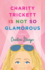 Charity Trickett Is Not So Glamorous (A Novel) by Christine Stringer, 9781684633166