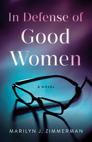 In Defense of Good Women (A Novel) by Marilyn J. Zimmerman, 9781684633180