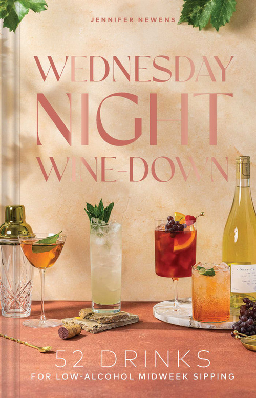 Wednesday Night Wine-Down (52 Drinks for Low-Alcohol Midweek Sipping) by Jennifer Newens, Alyson Brown, 9781685559298