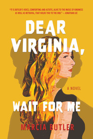 Dear Virginia, Wait for Me (A Novel) by Marcia Butler, 9781771684088
