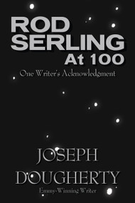 Rod Serling at 100 (One Writer's Acknowledgment) by Joseph Dougherty, 9781949024746