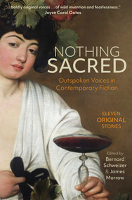 Nothing Sacred (Outspoken Voices in Contemporary Fiction) by Bernard Schweizer, James Morrow, 9781949846683