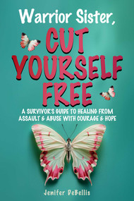 Warrior Sister, Cut Yourself Free by Jenifer DeBellis, 9781956769012