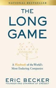 The Long Game (A Playbook of the World's Most Enduring Companies) by Eric Becker, Avy Stein, 9781957588322