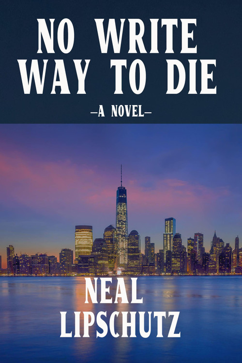 No Write Way to Die by Neal Lipschutz, 9781959748113