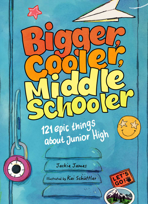 Bigger, Cooler Middle Schooler (121 Epic Things About Junior High) by Jackie James, Kai Schüttler, 9781965636008