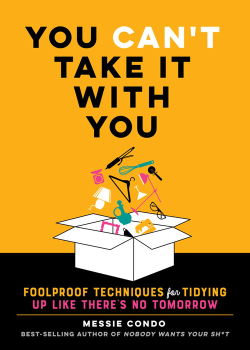You Can't Take It With You (Foolproof Techniques for Tidying Up Like There's No Tomorrow) by Messie Condo, 9781965636077