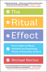 The Ritual Effect (From Habit to Ritual, Harness the Surprising Power of Everyday Actions) - 9781982153038 by Michael Norton, 9781982153038