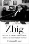 Zbig (The Life of Zbigniew Brzezinski, America's Great Power Prophet) by Edward Luce, 9781982173647