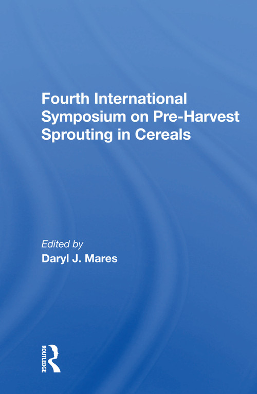 Fourth International Symposium On Pre-harvest Sprouting In Cereals by Daryl Mares, 9780367158484