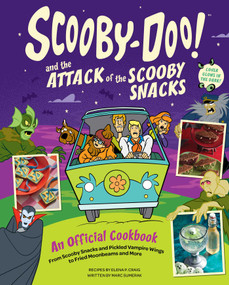 Scooby-Doo! and the Attack of the Scooby Snacks [An Official Cookbook] (From Scooby Snacks and Pickled Vampire Wings to Fried Moonbeams and More) by Elena Pons Craig, Marc Sumerak, 9798886639285