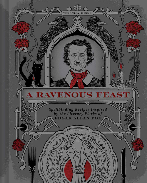 A Ravenous Feast (Spellbinding Recipes Inspired by the Literary Works of Edgar Alan Poe) by Veronica Hinke, 9798886742312