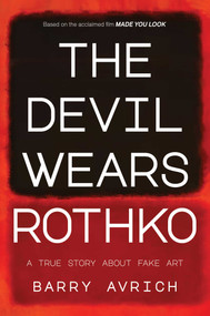 The Devil Wears Rothko (Inside The Art Scandal that Rocked the World) by Barry Avrich, 9798888454527