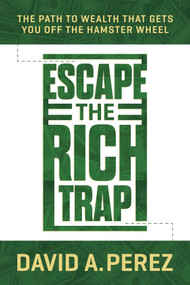 Escape the Rich Trap (The Path to Wealth That Gets You Off the Hamster Wheel) by David A. Perez, 9798888457917
