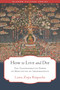 How to Live and Die (The Transformative Power of Meditating on Impermanence) by Lama Zopa Rinpoche, Gordon McDougall, 9798890700018