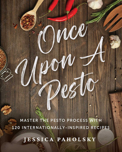 Once Upon a Pesto (Master the Pesto Process with 120 Internationally-Inspired Recipes) by Jessica Paholsky, 9798894410227