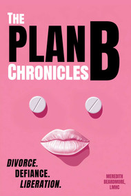 The Plan B Chronicles (Divorce. Defiance. Liberation) by Meredith Beardmore, 9798894410234